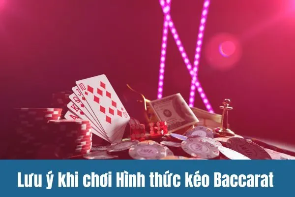Hình thức kéo Baccarat Bí Quyết Chơi Và Chiến Thắng Dễ Dàng