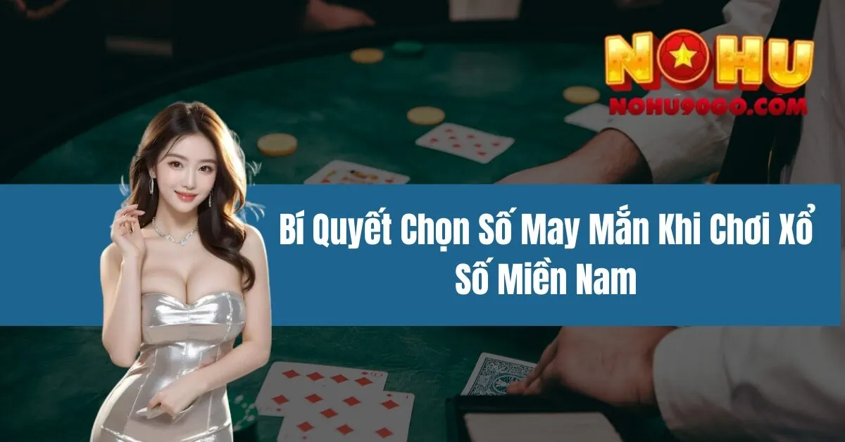 Bí Quyết Chọn Số May Mắn Khi Chơi Xổ Số Miền Nam