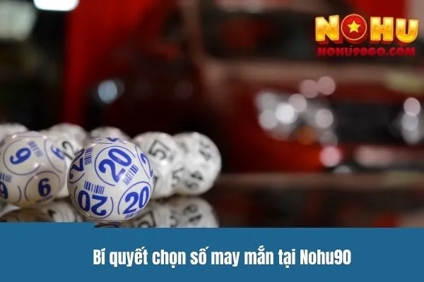 Xổ Số Miền Nam - Bí Quyết Chọn Số May Mắn Khi Chơi 3 Bí quyết chọn số may mắn tại Nohu90