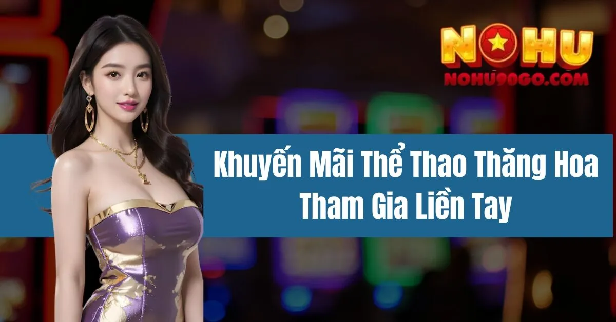 Khuyến Mãi Thể Thao Thăng Hoa – Tham Gia Liền Tay